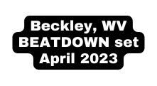 Beckley WV BEATDOWN set April 2023