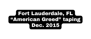 Fort Lauderdale FL American Greed taping Dec 2015